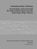 Nun als Print-on-Demand verfügbar: Vorindustrieller Holzbau. Terminologie und Systematik für Südwestdeutschland und die deutschsprachige Schweiz 